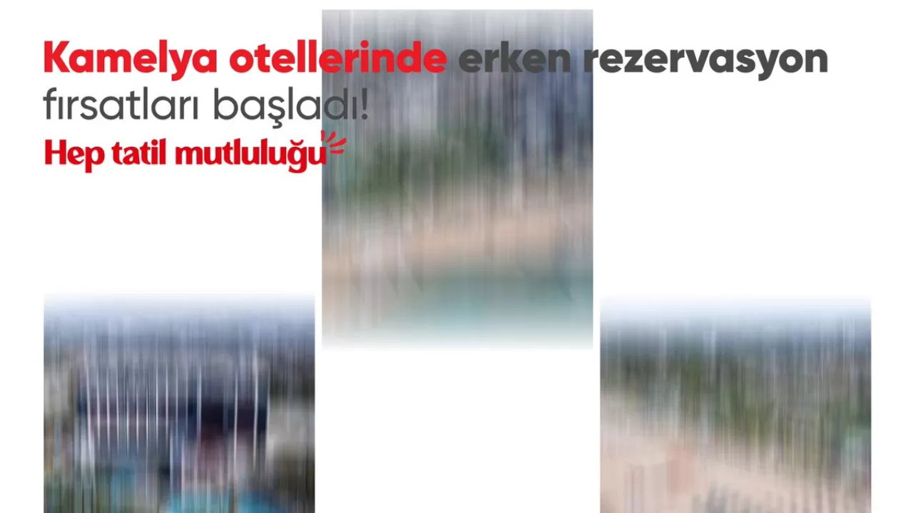 Kamelya Otelleri'nde Erken Rezervasyon Dönemi Başladı