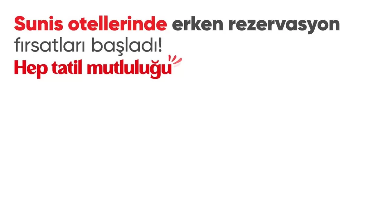 Sunis Otelleri'nde 2026 Yaz Sezonu Erken Rezervasyon Dönemi Başladı