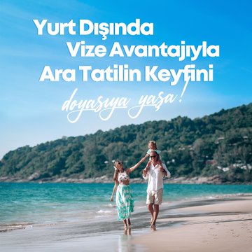 Yaz Tatilinde Aileler İçin Vizesiz ve Kolay Vizeli Yurt Dışı Turları